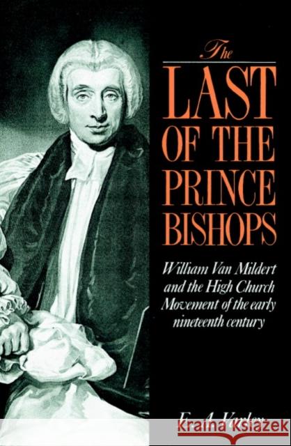 The Last of the Prince Bishops: William Van Mildert and the High Church Movement of the Early Nineteenth Century Varley, E. A. 9780521892315 Cambridge University Press - książka