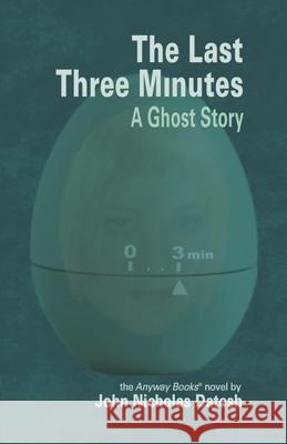 The Last Three Minutes John Nicholas Datesh 9781940227139 Anyway Books - książka