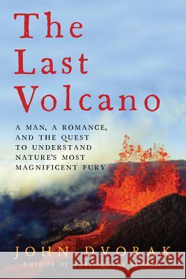 The Last Volcano: A Man, a Romance, and the Quest to Understand Nature's Most Magnificent Fury John Dvorak 9781681772981 Pegasus Books - książka