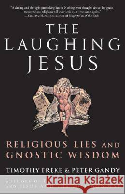 The Laughing Jesus: Religious Lies and Gnostic Wisdom Timothy Freke Peter Gandy 9781400082797 Three Rivers Press (CA) - książka