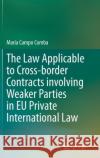 The Law Applicable to Cross-Border Contracts Involving Weaker Parties in Eu Private International Law Mar Camp 9783030614805 Springer
