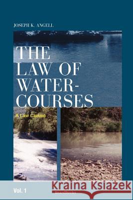 The Law of Watercourses Joseph Kinnicut Angell 9781893122925 Beard Books - książka