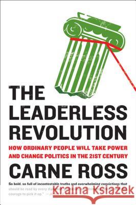 The Leaderless Revolution: How Ordinary People Will Take Power and Change Politics in the 21st Century Carne Ross 9780452298941 Plume Books - książka