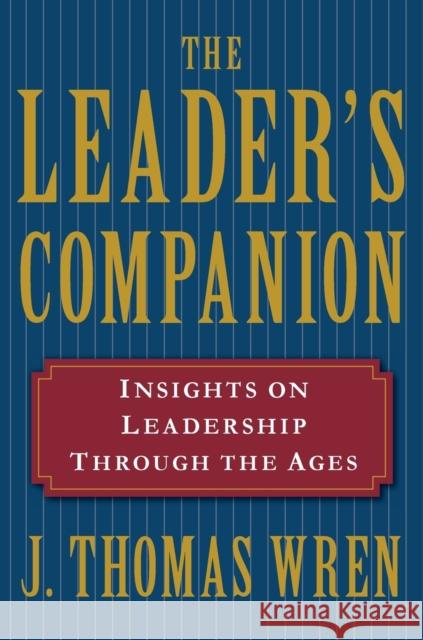 The Leader's Companion: Insights on Leadership Through the Ages J. Thomas Wren 9780028740911 Free Press - książka