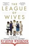 The League of Wives: The Untold Story of the Women Who Took on the US Government to Bring Their Husbands Home Heath Hardage Lee 9781472131805 Little, Brown Book Group