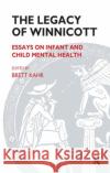 The Legacy of Winnicott: Essays on Infant and Child Mental Health Brett Kahr   9780367328153 Routledge