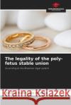 The legality of the poly-fetus stable union Natalia Rodrigues Padilha   9786206047889 Our Knowledge Publishing