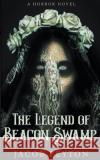 The Legend of Beacon Swamp Jacob Peyton 9781393951933 Sleeping Possum Press