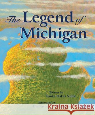 The Legend of Michigan Trinka Hakes Noble Gijsbert Va 9781585362783 Sleeping Bear Press - książka