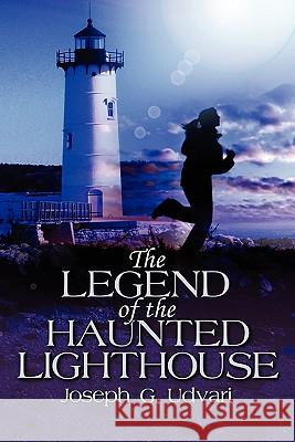 The Legend of the Haunted Lighthouse Joseph G. Udvari 9781849611077 Realtime Publishing - książka