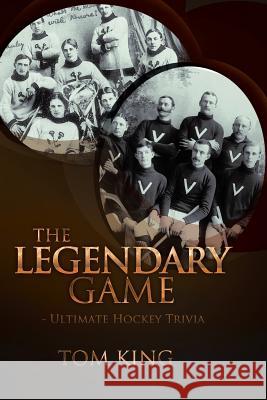 The Legendary Game: Ultimate Hockey Trivia King, Tom 9781426943799 Trafford Publishing - książka