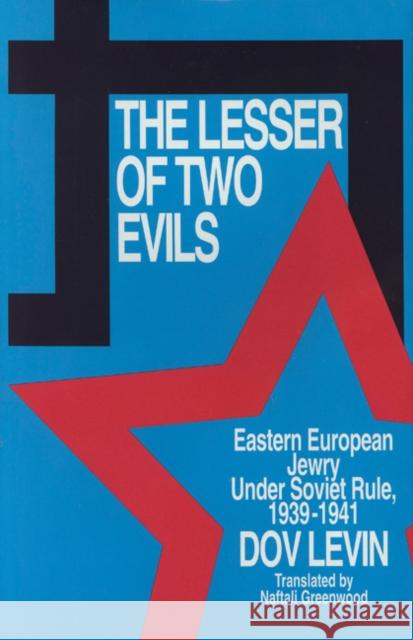The Lesser of Two Evils: Eastern European Jewry Under Soviet Rule 1939-1941 Levin, Dov 9780827605183 Jewish Publication Society - książka