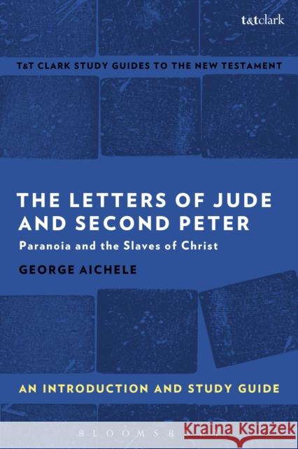 The Letters of Jude and Second Peter: An Introduction and Study Guide: Paranoia and the Slaves of Christ George Aichele Benny Liew 9780567671110 T & T Clark International - książka