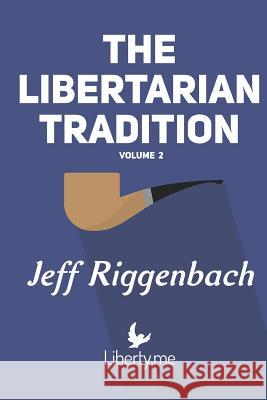 The Libertarian Tradition (Volume 2) Jeff Riggenbach 9781546679776 Createspace Independent Publishing Platform - książka
