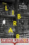 The Library: A Fragile History Andrew Pettegree 9781788163422 Profile Books Ltd
