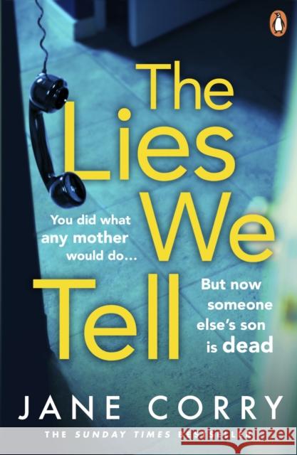 The Lies We Tell: The twist-filled, emotional new page-turner from the Sunday Times bestselling author of I MADE A MISTAKE Jane Corry 9780241989005 Penguin Books Ltd - książka