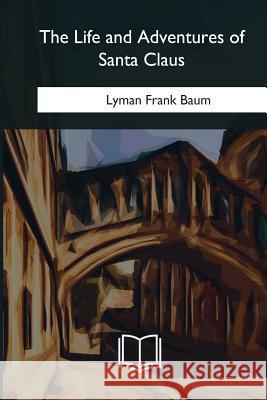 The Life and Adventures of Santa Claus Lyman Frank Baum 9781985035331 Createspace Independent Publishing Platform - książka