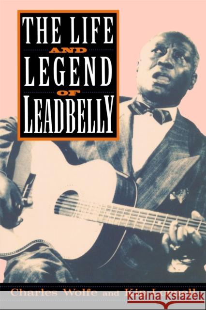 The Life and Legend of Leadbelly Wolfe, Charles 9780306808968 Da Capo Press - książka