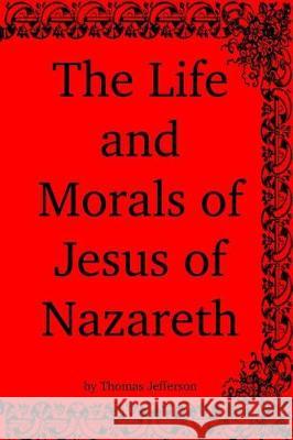 The Life and Morals of Jesus of Nazareth Thomas Jefferson 9781938357336 Qoholeth Ministries - książka