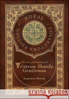 The Life and Opinions of Tristram Shandy, Gentleman (Royal Collector\'s Edition) (Case Laminate Hardcover with Jacket) Laurence Sterne 9781774766248 Royal Classics - książka