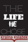 The Life He Chose C. Bertram 9781721114221 Createspace Independent Publishing Platform