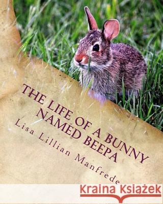 The Life of a Bunny Named Beepa Lisa Lillian Manfrede Pixabay Com 9781532942891 Createspace Independent Publishing Platform - książka