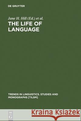 The Life of Language Hill, Jane H. 9783110156331 Walter de Gruyter & Co - książka