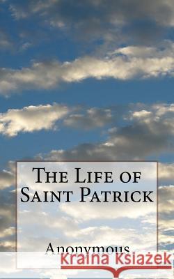 The Life of Saint Patrick Anonymous 9781541211179 Createspace Independent Publishing Platform - książka