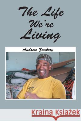 The Life We're Living Andrew Zackery 9781543456578 Xlibris - książka