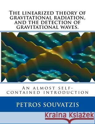 The linearized theory of gravitational radiation, and the detection of gravitational waves.: An almost self contained introduction Souvatzis, Petros 9781542750226 Createspace Independent Publishing Platform - książka