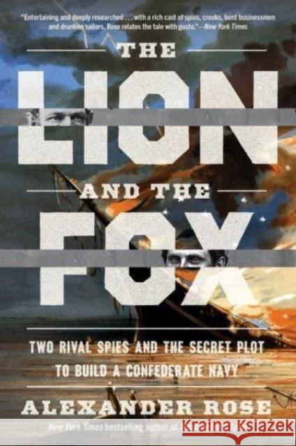 The Lion and the Fox: Two Rival Spies and the Secret Plot to Build a Confederate Navy Alexander Rose 9780063277892 Mariner Books - książka