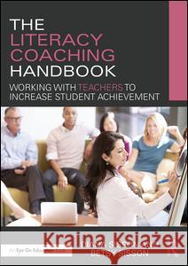 The Literacy Coaching Handbook: Working with Teachers to Increase Student Achievement Diana Sisson Betsy Sisson 9781138692602 Routledge - książka