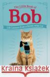 The Little Book of Bob: Everyday wisdom from Street Cat Bob James Bowen 9781473688537 Hodder & Stoughton
