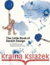 The Little Book of Danish Design: for Children and Curious Grown-ups Kitt Stuart Schwenn 9788793604568 Strandberg Publishing