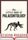 The Little Book of Palaeontology: The Pocket Guide to Our Fossilized Past  9781837990139 Summersdale