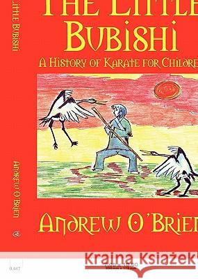 The Little Bubishi: A History of Karate for Children Andrew O'Brien Emma O'Brien 9781609117177 Eloquent Books - książka