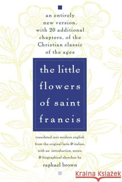 The Little Flowers of St. Francis: An Entirely New Version, with 20 Additional Chapters, of the Christian Classic of the Ages Raphael Brown 9780385075442 Image - książka