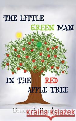 The Little Green Man In The Red Apple Tree Borders, Bruce A. 9780692464144 Platypress - książka