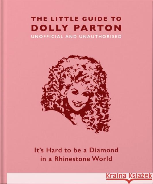 The Little Guide to Dolly Parton: It's Hard to be a Diamond in a Rhinestone World Malcolm Croft 9781911610380 Welbeck Publishing Group - książka