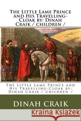 The Little Lame Prince and His Travelling-Cloak by: Dinah Craik / children / Dinah Maria Mulock Craik 9781984939531 Createspace Independent Publishing Platform - książka