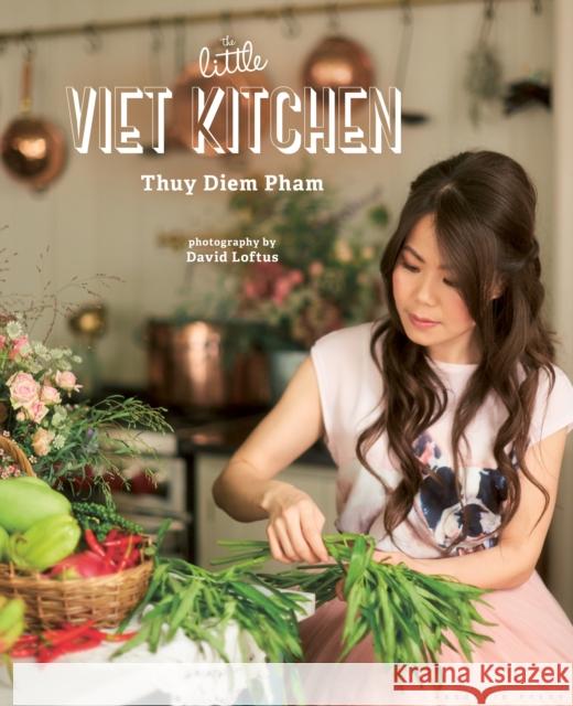 The Little Viet Kitchen: Over 100 authentic and delicious Vietnamese recipes Thuy Diem Pham 9781472936035 Absolute Press - książka