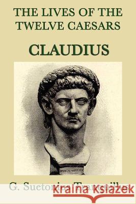 The Lives of the Twelve Caesars -Claudius- G. Suetonius Tranquillus   9781617205286 Wilder Publications, Limited - książka