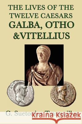 The Lives of the Twelve Caesars -Galba, Otho & Vitellius- G. Suetonius Tranquillus   9781617205309 Wilder Publications, Limited - książka