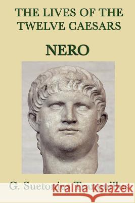 The Lives of the Twelve Caesars -Nero- G. Suetonius Tranquillus   9781617205347 Wilder Publications, Limited - książka