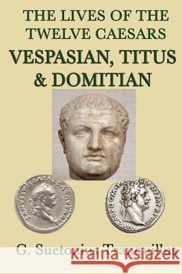 The Lives of the Twelve Caesars -Vespasian, Titus & Domitian- G. Suetonius Tranquillus   9781617205798 Wilder Publications, Limited - książka