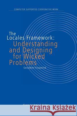 The Locales Framework: Understanding and Designing for Wicked Problems G. Fitzpatrick 9789048162536 Springer - książka