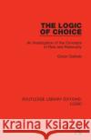 The Logic of Choice: An Investigation of the Concepts of Rule and Rationality Gidon Gottlieb 9780367426132 Routledge