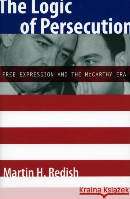The Logic of Persecution: Free Expression and the McCarthy Era Martin H. Redish 9780804755931 Stanford University Press - książka