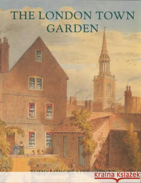 The London Town Garden, 1700-1840 Longstaffe-Gowan, Todd 9780300085389 Paul Mellon Centre for Studies in British Art - książka