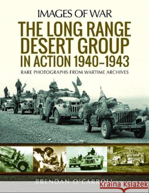 The Long Range Desert Group in Action 1940-1943: Rare Photographs from Wartime Archives Brendan O'Carroll 9781526777416 Pen & Sword Books Ltd - książka